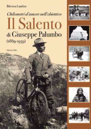 Immagine di Chilometri d'amore nell'obiettivo. Il Salento di Giuseppe Palumbo (1889-1959) (RISTAMPA)