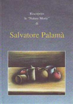 Visualizza i dettagli per Riscoprire le nature morte di Salvatore Palamà Immagine di Riscoprire le nature morte di Salvatore Palamà