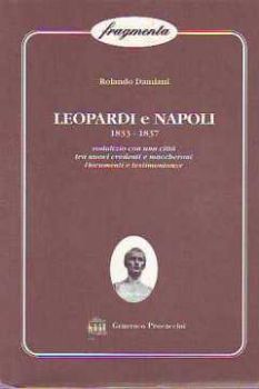 Visualizza i dettagli per LEOPARDI E NAPOLI 1833-1837 SODALIZIO CON UNA CITTÀ TRA NUOVI CREDENTI E MACCHERONI DOCUMENTI.. Immagine di LEOPARDI E NAPOLI 1833-1837 SODALIZIO CON UNA CITTÀ TRA NUOVI CREDENTI E MACCHERONI DOCUMENTI..