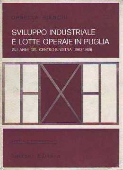 Immagine di SVILUPPO INDUSTRIALE E LOTTE OPERAIE IN PUGLIA GLI ANNI DEL CENTRO-SINISTRA (1963-1969)