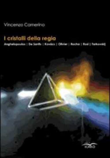 Immagine di I cristalli della Regia. Anghelopoulos, De Santis, Kovacs, Olivier, Rocha, Rosi, Tarkovskij