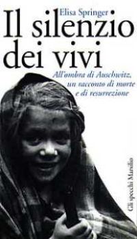 Visualizza i dettagli per Il silenzio dei vivi. All'ombra di Auschwitz, un racconto di morte e di resurrezione Immagine di Il silenzio dei vivi. All'ombra di Auschwitz, un racconto di morte e di resurrezione
