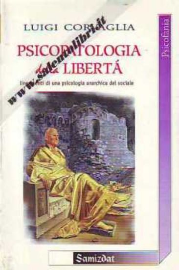 Immagine di PSICOPATOLOGIA DELLA LIBERTÀ LINEAMENTI DI UNA PSICOLOGIA ANARCHICA DEL SOCIALE