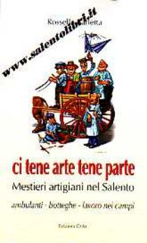Visualizza i dettagli per Ci tene arte tene parte. Mestieri artigiani nel Salento Immagine di Ci tene arte tene parte. Mestieri artigiani nel Salento