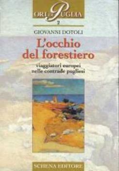 Visualizza i dettagli per L' Occhio del forestiero viaggiatori europei nelle contrade pugliesi Immagine di L' Occhio del forestiero viaggiatori europei nelle contrade pugliesi