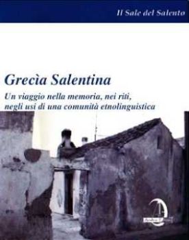 Visualizza i dettagli per Grecia salentina. Un viaggio nella memoria, nei riti, negli usi di una comunità etnolinguistica Immagine di Grecia salentina. Un viaggio nella memoria, nei riti, negli usi di una comunità etnolinguistica