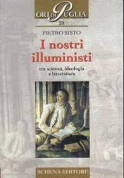 Visualizza i dettagli per I nostri illuministi. Tra scienza, ideologia e letteratura Immagine di I nostri illuministi. Tra scienza, ideologia e letteratura