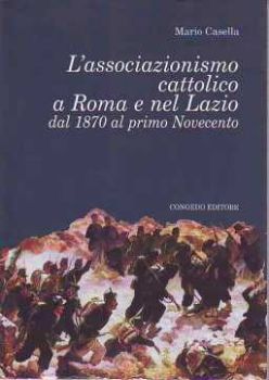 Visualizza i dettagli per L' associazionismo cattolico a Roma e nel Lazio dal 1870 al primo Novecento Immagine di L' associazionismo cattolico a Roma e nel Lazio dal 1870 al primo Novecento