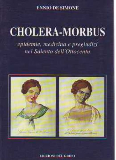 Immagine di Cholera Morbus. Epidemie, medicina e pregiudizi nel Salento dell'Ottocento