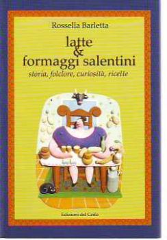 Visualizza i dettagli per Latte e formaggi salentini. Storia folclore e ricette Immagine di Latte e formaggi salentini. Storia folclore e ricette
