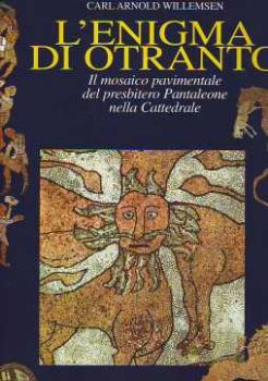 Visualizza i dettagli per L'enigma di Otranto. Il mosaico pavimentale del presbitero Pantaleone nella Cattedrale Immagine di L'enigma di Otranto. Il mosaico pavimentale del presbitero Pantaleone nella Cattedrale