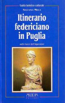 Visualizza i dettagli per Itinerario federiciano in Puglia. Sulle tracce dell'imperatore Immagine di Itinerario federiciano in Puglia. Sulle tracce dell'imperatore