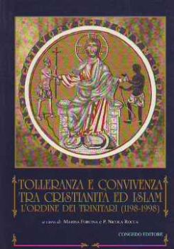 Visualizza i dettagli per Tolleranza e convivenza tra cristianità ed Islam. L'Ordine dei Trinitari (1198-1998) Immagine di Tolleranza e convivenza tra cristianità ed Islam. L'Ordine dei Trinitari (1198-1998)