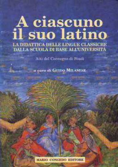 Immagine di A ciascuno il suo latino. Didattica delle lingue classiche dalla scuola di base all'università