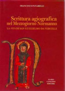 Visualizza i dettagli per Scrittura agiografica nel Mezzogiorno normanno. La vita di s. Guglielmo da Vercelli Immagine di Scrittura agiografica nel Mezzogiorno normanno. La vita di s. Guglielmo da Vercelli