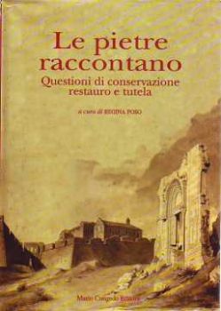 Visualizza i dettagli per Le pietre raccontano. Questioni di conservazione restauro e tutela Immagine di Le pietre raccontano. Questioni di conservazione restauro e tutela