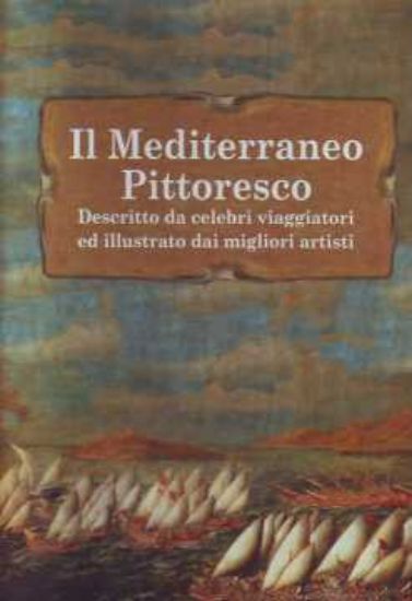 Immagine di MEDITERRANEO PITTORESCO (IL) DESCRITTO DA CELEBRI VIAGGIATORI ED ILLUSTRATO DAI MIGLIORI ARTISTI