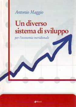 Visualizza i dettagli per Un diverso sistema di sviluppo per l'economia meridionale Immagine di Un diverso sistema di sviluppo per l'economia meridionale