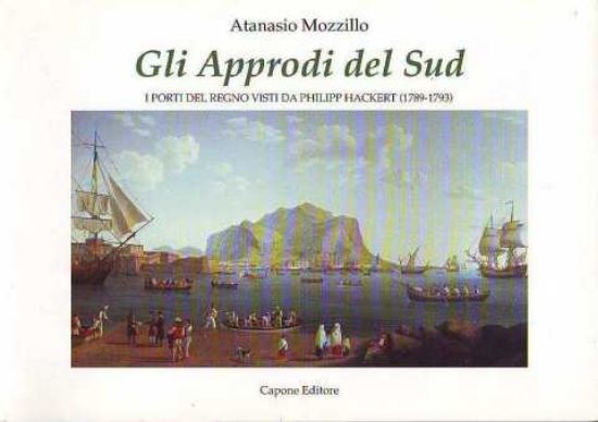 Immagine di Gli approdi del Sud. I porti visti da Philipp Hackert (1789 - 1793)