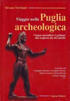 Visualizza i dettagli per Viaggio nella Puglia archeologia.  Cinque specialisti ci guidano alla scoperta dei siti antichi. Immagine di Viaggio nella Puglia archeologia.  Cinque specialisti ci guidano alla scoperta dei siti antichi.