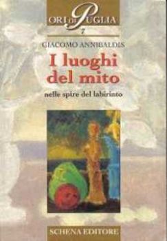 Visualizza i dettagli per I Luoghi del mito, nelle spire del labirinto Immagine di I Luoghi del mito, nelle spire del labirinto