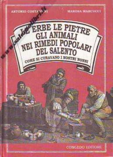 Immagine di Le erbe, le pietre, gli animali nei rimedi popolari del salento. Come si curavano i nostri nonni