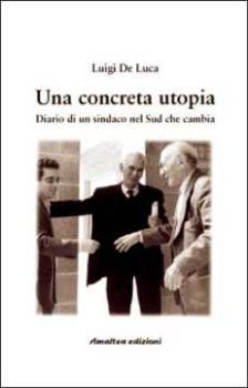 Visualizza i dettagli per Una concreta utopia. Diario di un sindaco nel Sud che cambia Immagine di Una concreta utopia. Diario di un sindaco nel Sud che cambia
