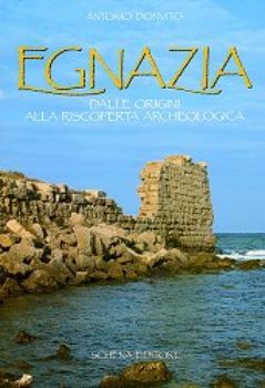 Visualizza i dettagli per Egnazia. Dalle origini alla riscoperta archeologica Immagine di Egnazia. Dalle origini alla riscoperta archeologica