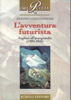 Visualizza i dettagli per L'avventura futurista. Pugliesi all’avanguardia (1909-1943) Immagine di L'avventura futurista. Pugliesi all’avanguardia (1909-1943)