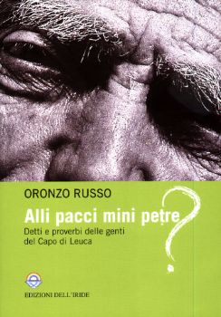 Visualizza i dettagli per Alli pacci mini petre? Detti proverbi delle genti del Capo di Leuca Immagine di Alli pacci mini petre? Detti proverbi delle genti del Capo di Leuca