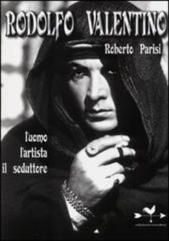 Visualizza i dettagli per Rodolfo Valentino. L'uomo l'artista il seduttore Immagine di Rodolfo Valentino. L'uomo l'artista il seduttore