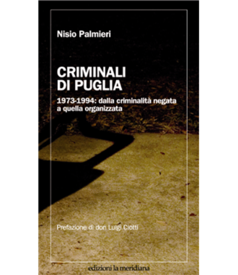 Immagine di Criminali di Puglia. 1973-1994: dalla criminalità negata a quella organizzata