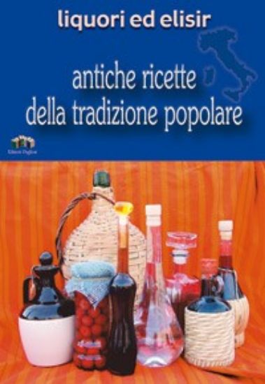 Immagine di Liquori ed Elisir. Antiche ricette della tradizione popolare