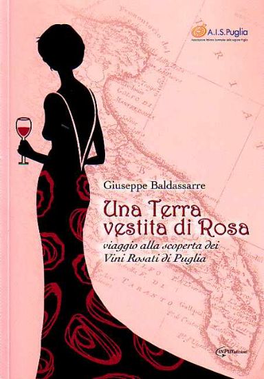 Immagine di Una Terra vestita di Rosa. Viaggio alla scoperta dei Vini Rosati di Puglia