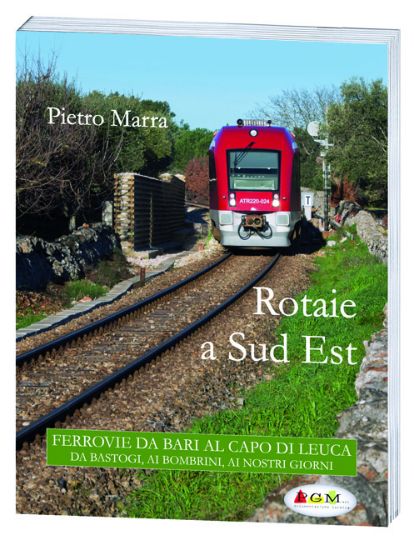 Immagine di Rotaie a Sud Est. Ferrovie da Bari al Capo di Leuca