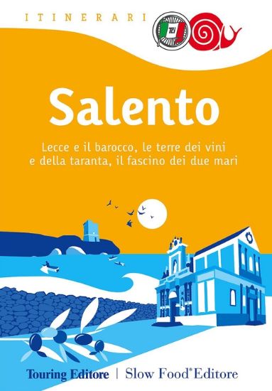 Immagine di Salento. Lecce e il barocco, le terre dei vini e della taranta, il fascino dei due mari