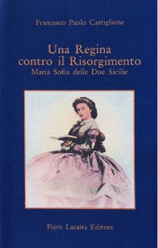 Visualizza i dettagli per Una Regina contro il Risorgimento. Maria Sofia delle Due Sicilie Immagine di Una Regina contro il Risorgimento. Maria Sofia delle Due Sicilie