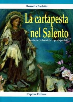 Visualizza i dettagli per La cartapesta nel Salento; La storia le tecniche i protagonisti Immagine di La cartapesta nel Salento; La storia le tecniche i protagonisti