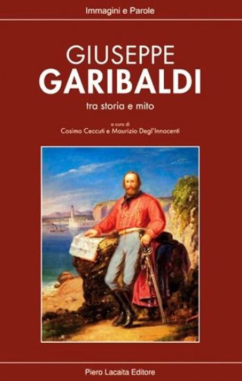 Immagine di GIUSEPPE GARIBALDI TRA STORIA E MITO