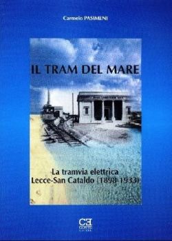 Visualizza i dettagli per IL TRAM DEL MARE.  LA TRAMVIA ELETTRICA LECCE SAN CATALDO (1898/1933) Immagine di IL TRAM DEL MARE.  LA TRAMVIA ELETTRICA LECCE SAN CATALDO (1898/1933)