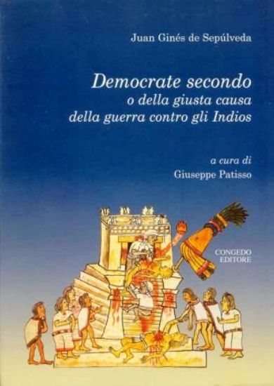 Immagine di DEMOCRATE SECONDO O DELLA GIUSTA CAUSA DELLA GUERRA CONTRO GLI INDIOS