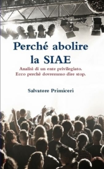 Immagine di PERCHE` ABOLIRE LA SIAE  ANALISI DI UN ENTE PRIVILEGIATO