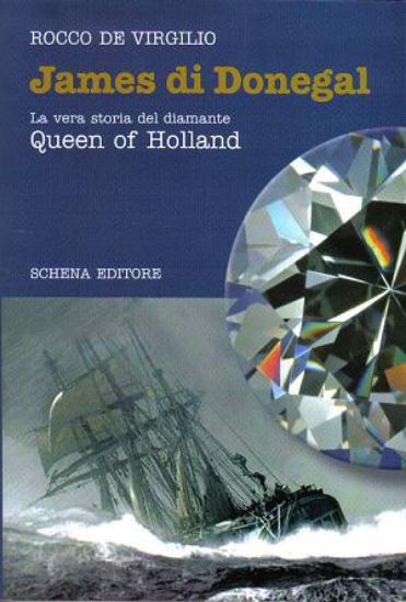 Immagine di JAMES DI DONEGAL. VERA STORIA DEL DIAMANTE QUEEN OF HOLLAND