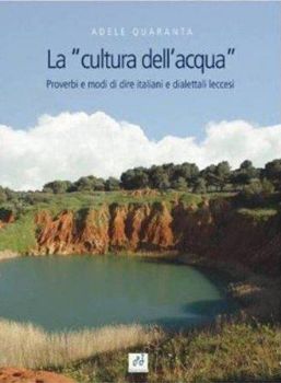 Visualizza i dettagli per LA CULTURA DELL`ACQUA. PROVERBI E MODI DI DIRE ITALIANI E DIALETTALI LECCESI Immagine di LA CULTURA DELL`ACQUA. PROVERBI E MODI DI DIRE ITALIANI E DIALETTALI LECCESI