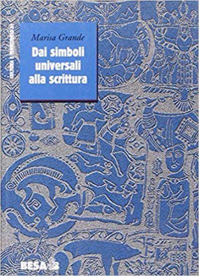 Immagine di DAI SIMBOLI UNIVERSALI ALLA SCRITTURA