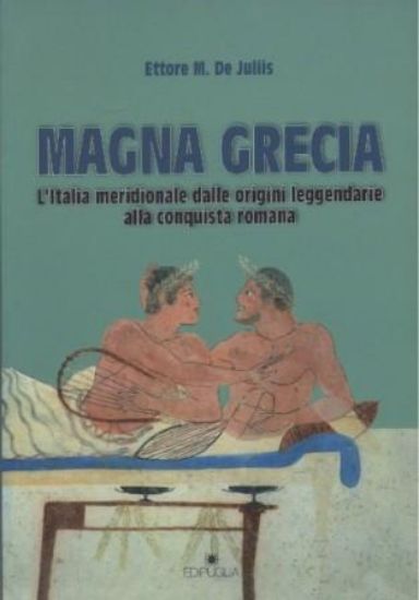 Immagine di MAGNA GRECIA. L`ITALIA MERIDIONALE DALLE ORIGINI LEGGENDARIE ALLA CONQUISTA ROMANA