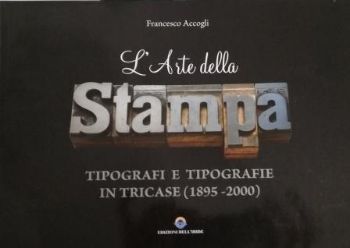 Visualizza i dettagli per ARTE DELLA STAMPA. TIPOGRAFI E TIPOGRAFIE IN TRICASE (1895 - 2000) Immagine di ARTE DELLA STAMPA. TIPOGRAFI E TIPOGRAFIE IN TRICASE (1895 - 2000)