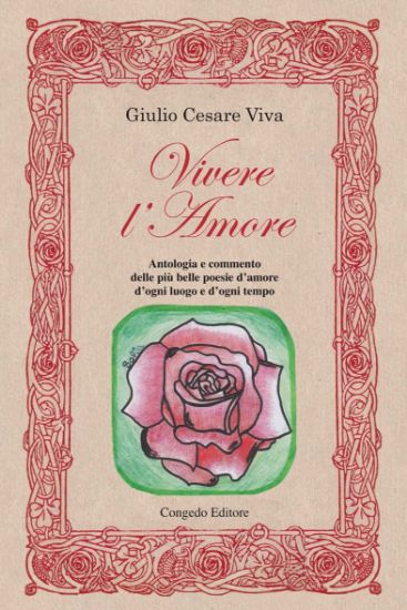 Immagine di VIVERE L`AMORE. ANTOLOGIA E COMMENTO DELLE PIU` BELLE POESIE D`AMORE