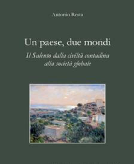 Immagine di UN PAESE DUE MONDI. IL SALENTO DALLA CIVILTA` CONTADINA ALLA SOCIETA` GLOBALE