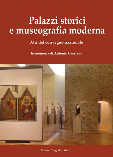 Immagine di PALAZZI STORICI E MUSEOGRAFIA MODERNA. ATTI DEL CONVEGNO NAZIONALE. IN MEMORIA DI ANTONIO CASSIANO